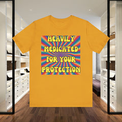 Heavily Medicated For Your Protection Tee — Psychedelic Rainbow Funny Statement T-Shirt
