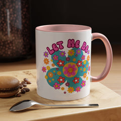 Let Me Be Flower Power Accent Coffee Mug