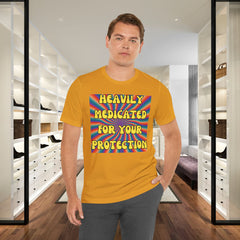 Heavily Medicated For Your Protection Tee — Psychedelic Rainbow Funny Statement T-Shirt