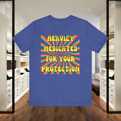 Heavily Medicated For Your Protection Tee — Psychedelic Rainbow Funny Statement T-Shirt