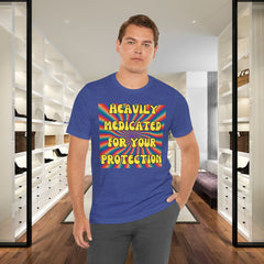 Heavily Medicated For Your Protection Tee — Psychedelic Rainbow Funny Statement T-Shirt