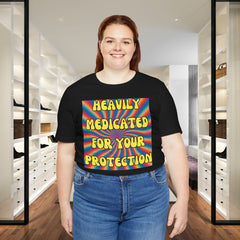 Heavily Medicated For Your Protection Tee — Psychedelic Rainbow Funny Statement T-Shirt