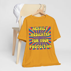 Heavily Medicated For Your Protection Tee — Psychedelic Rainbow Funny Statement T-Shirt
