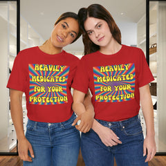 Heavily Medicated For Your Protection Tee — Psychedelic Rainbow Funny Statement T-Shirt
