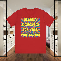 Heavily Medicated For Your Protection Tee — Psychedelic Rainbow Funny Statement T-Shirt