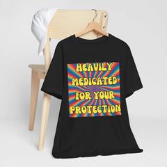 Heavily Medicated For Your Protection Tee — Psychedelic Rainbow Funny Statement T-Shirt