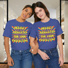Heavily Medicated For Your Protection Tee — Psychedelic Rainbow Funny Statement T-Shirt