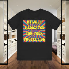 Heavily Medicated For Your Protection Tee — Psychedelic Rainbow Funny Statement T-Shirt