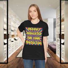 Heavily Medicated For Your Protection Tee — Psychedelic Rainbow Funny Statement T-Shirt
