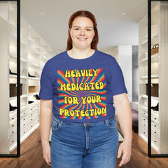 Heavily Medicated For Your Protection Tee — Psychedelic Rainbow Funny Statement T-Shirt
