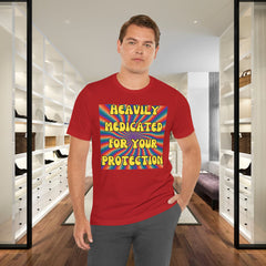 Heavily Medicated For Your Protection Tee — Psychedelic Rainbow Funny Statement T-Shirt