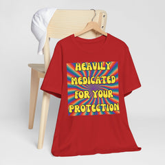 Heavily Medicated For Your Protection Tee — Psychedelic Rainbow Funny Statement T-Shirt