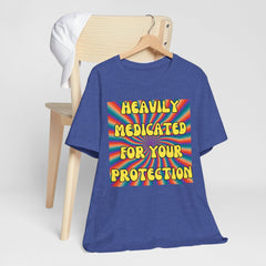 Heavily Medicated For Your Protection Tee — Psychedelic Rainbow Funny Statement T-Shirt