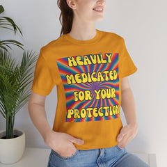 Heavily Medicated For Your Protection Tee — Psychedelic Rainbow Funny Statement T-Shirt