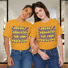 Heavily Medicated For Your Protection Tee — Psychedelic Rainbow Funny Statement T-Shirt