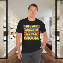Heavily Medicated For Your Protection Tee — Psychedelic Rainbow Funny Statement T-Shirt